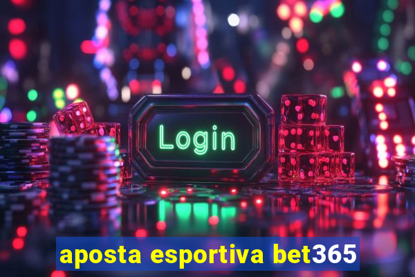 aposta esportiva bet365